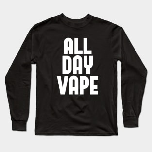 Vape Shirt All Day Vape For the Vaping E-Liquid Lover Long Sleeve T-Shirt